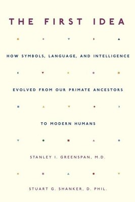 First Idea : How Symbols, Language, And Intelligence Evolved from Our Primate...
