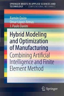 Hybrid Modeling and Optimization of Manufacturing : Combining Artificial Inte...