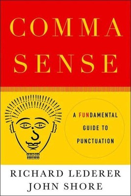 Comma Sense : A Fun-damental Guide to Punctuation, Paperback by Shore, John; ...