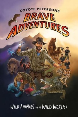 Peterson, Coyote : Coyote Peterson’s Brave Adventures: Wild Fast and FREE P & P