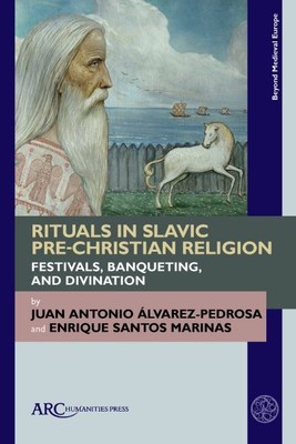 Rituals in Slavic Pre-christian Religion : Festivals, Banqueting, and Divinat...