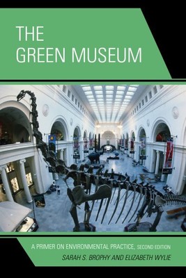 Green Museum : A Primer on Environmental Practice, Paperback by Brophy, Sarah...