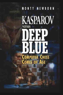 Kasparov Versus Deep Blue : Computer Chess Comes of Age, Paperback by Newborn...