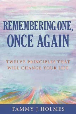 Remembering One, Once Again; Twelve Principles That Will Change Your Life, Br...