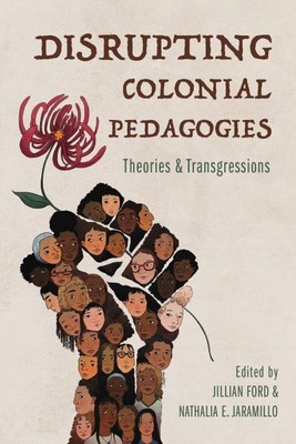 Disrupting Colonial Pedagogies : Theories and Transgressions, Hardcover by Fo...
