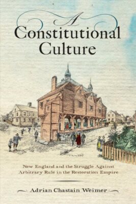 Constitutional Culture : New England and the Struggle Against Arbitrary Rule ...