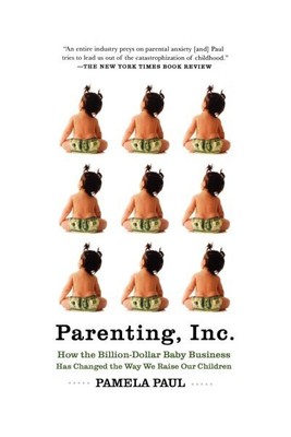 Parenting, Inc. : How we Are Sold on $800 Strollers, Fetal Education, Baby Si...