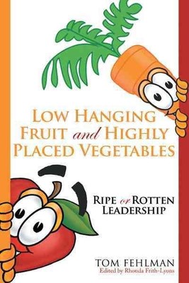 Low Hanging Fruit and Highly Placed Vegetables : Ripe or Rotten Leadership, P...