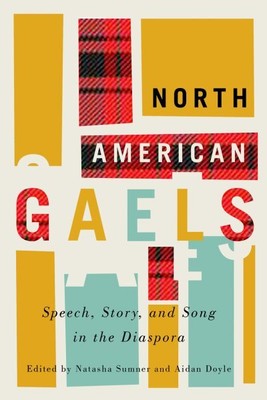 North American Gaels : Speech, Story, and Song in the Diaspora, Paperback by ...