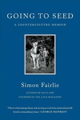 Going to Seed : A Counterculture Memoir, Paperback by Fairlie, Simon, Brand N...