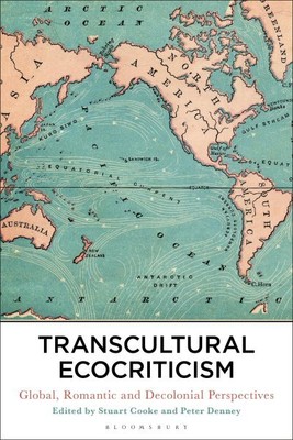 Transcultural Ecocriticism : Global, Romantic and Decolonial Perspectives, Pa...