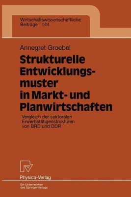 Strukturelle Entwicklungsmuster in Markt- Und Planwirtschaften : Vergleich De...