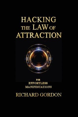 Hacking the Law of Attraction : For Effortless Manifestations, Paperback by G...