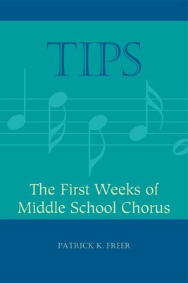 Tips : The First Weeks of Middle School Chorus, Paperback by Freer, Patrick K...