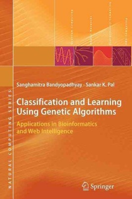 Classification and Learning Using Genetic Algorithms : Applications in Bioinf...