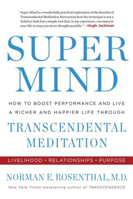 Super Mind : How to Boost Performance and Live a Richer and Happier Life Thro...