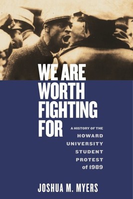 We Are Worth Fighting for : A History of the Howard University Student Protes...