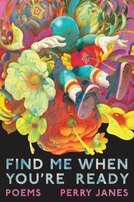 Find Me When You're Ready : Poems, Paperback by Janes, Perry, Brand New, Free...