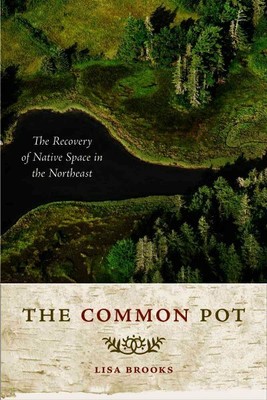 Common Pot : The Recovery of Native Space in the Northeast, Paperback by Broo...