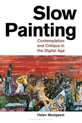 Slow Painting : Contemplation and Critique in the  Age, Paperback by Westgees...