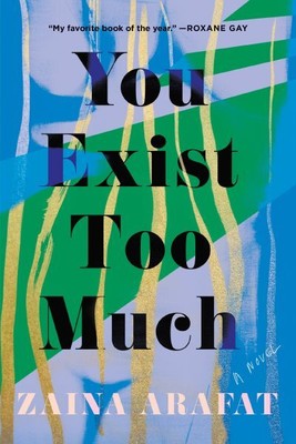 You Exist Too Much, Paperback by Arafat, Zaina, Brand New, Free shipping in t...