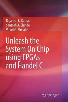 Unleash the System on Chip Using Fpgas and Handel C, Paperback by Kamat, Raja...