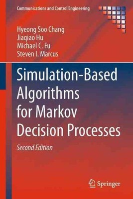 Simulation-Based Algorithms for Markov Decision Processes, Hardcover by Chang...