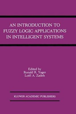 Introduction to Fuzzy Logic Applications in Intelligent Systems, Hardcover by...