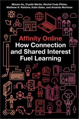 Affinity Online : How Connection and Shared Interest Fuel Learning, Hardcover...