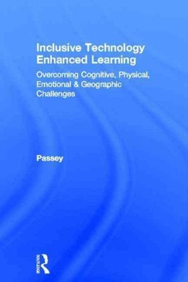 Inclusive Technology Enhanced Learning : Overcoming Cognitive, Physical, Emot...