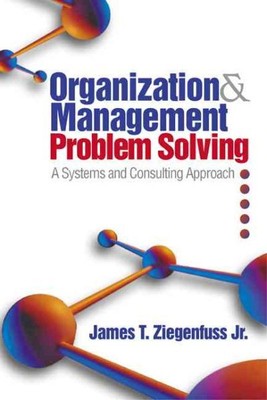 Organization and Management Problem Solving : A Systems and Consulting Approa...