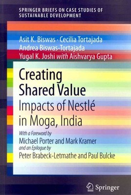 Creating Shared Value : Impacts of Nestle' in Moga, India, Paperback by Biswa...