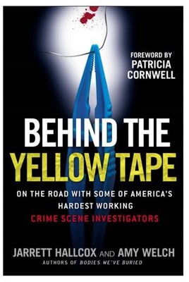 Behind the Yellow Tape : On the Road With Some of America's Hardest Working C...