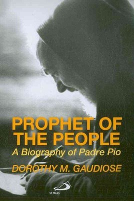 Prophet of the People : A Biography of Padre Pio, Paperback by Gaudiose, Doro...