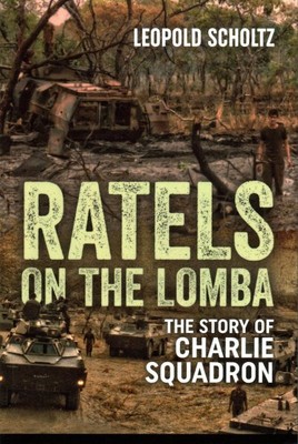 Ratels on the Lomba : The Story of Charlie Squadron, Paperback by Scholtz, Le...