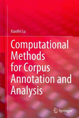 Computational Methods for Corpus Annotation and Analysis, Hardcover by Lu, Xi...