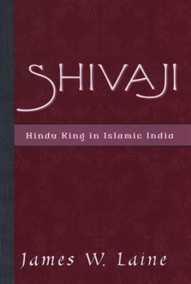Shivaji : Hindu King in Islamic India, Hardcover by Laine, James W., Brand Ne...