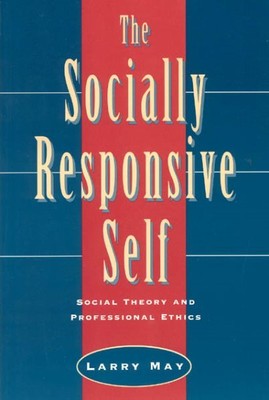Socially Responsive Self : Social Theory and Professional Ethics, Paperback b...