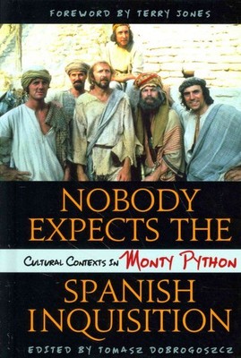 Nobody Expects the Spanish Inquisition : Cultural Contexts in Monty Python, H...