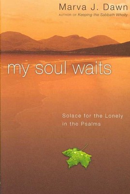 My Soul Waits : Solace for the Lonely in the Psalms, Paperback by Dawn, Marva...