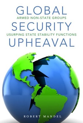 Global Security Upheaval : Armed Nonstate Groups Usurping State Stability Fun...