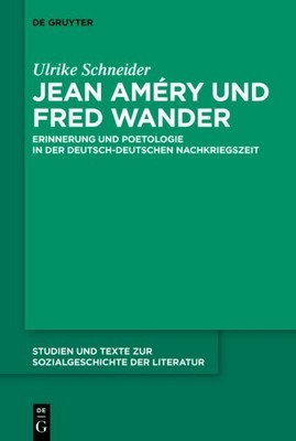Jean Amery und Fred Wander : Erinnerung und Poetologie in der deutsch-deutsch...