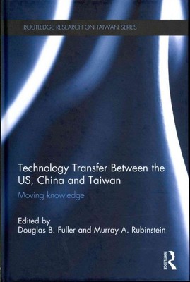 Technology Transfer between the US, China and Taiwan : Moving Knowledge, Hard...