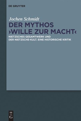 Der Mythos ''Wille Zur Macht'' : Nietzsches Gesamtwerk Und Der Nietzsche-kult. ...