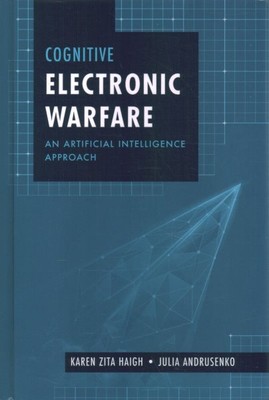 Cognitive Electronic Warfare : An Artificial Intelligence Approach, Hardcover...