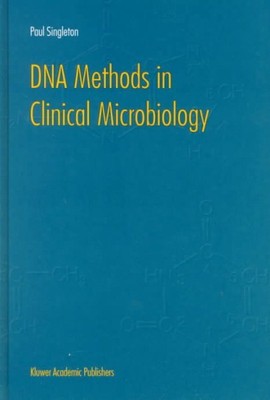 DNA Methods in Clinical Microbiology, Hardcover by Singleton, Paul, Brand New...