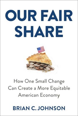 Our Fair Share : How One Small Change Can Create a More Equitable American Ec...