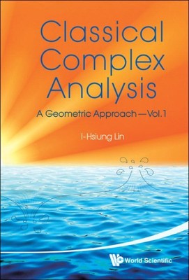 Classical Complex Analysis : A Geometric Approach, Hardcover by Lin, I-Hsiung...