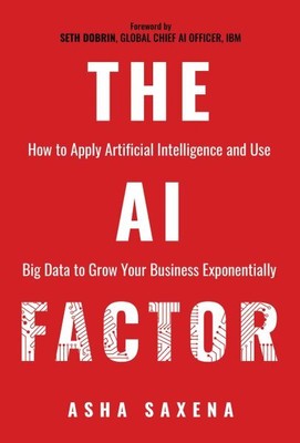 Ai Factor : How to Apply Artificial Intelligence and Use Big Data to Grow You...