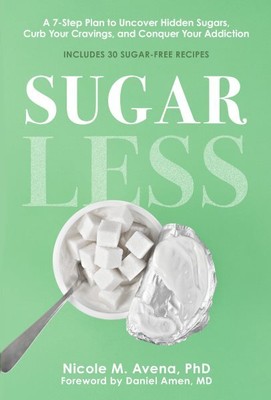 Sugarless : A 7-Step Plan to Uncover Hidden Sugars, Curb Your Cravings, and C...